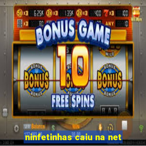 ninfetinhas caiu na net